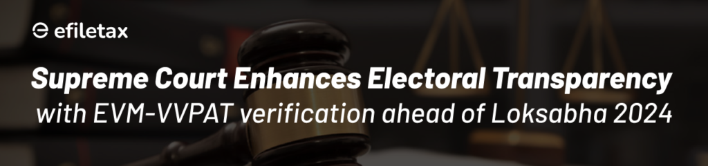 Supreme Court Enhances Electoral Transparency with EVM-VVPAT Verification Ahead of Loksabha 2024