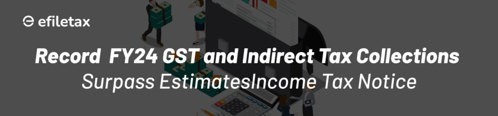 Record FY24 GST and Indirect Tax Collections Surpass Estimates