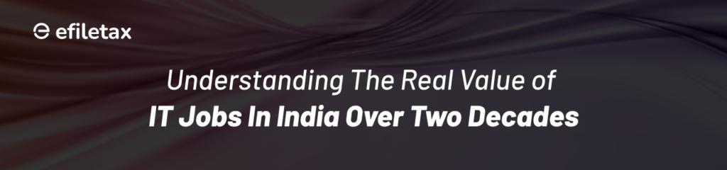 Understanding the Real Value of IT Jobs in India Over Two Decades