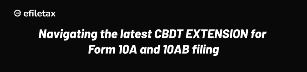 Navigating the Latest CBDT Extension for Form 10A and 10AB Filing