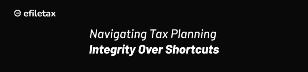 Navigating Tax Planning: Integrity Over Shortcuts