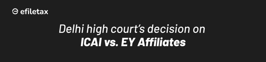 Delhi High Court's Decision on ICAI vs. EY Affiliates