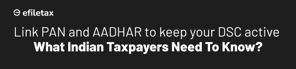 Link PAN and AADHAR to Keep Your DSC Active – What Indian Taxpayers Need to Know
