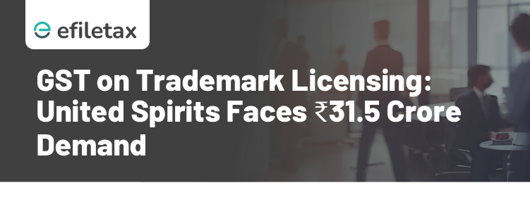 GST on Trademark Licensing: United Spirits Faces ₹31.5 Crore Demand