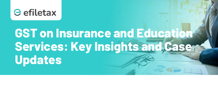 GST on Insurance and Education Services: Key Insights and Case Updates