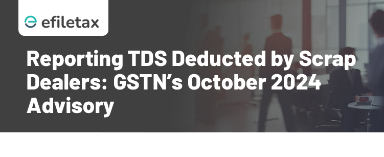 Reporting TDS Deducted by Scrap Dealers: GSTN’s October 2024 Advisory