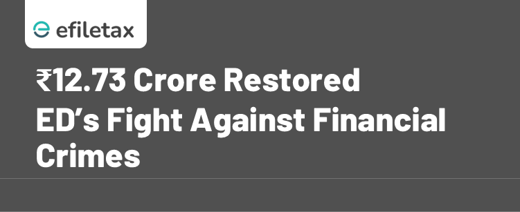 ₹12.73 Crore Restored
ED’s Fight Against Financial Crimes