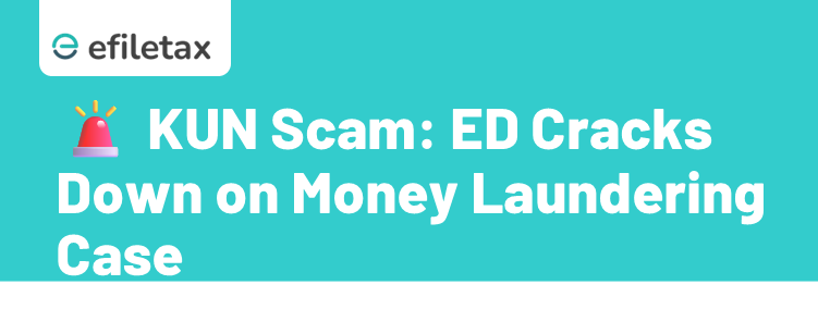 🚨 KUN Scam: ED Cracks Down on Money Laundering Case 
