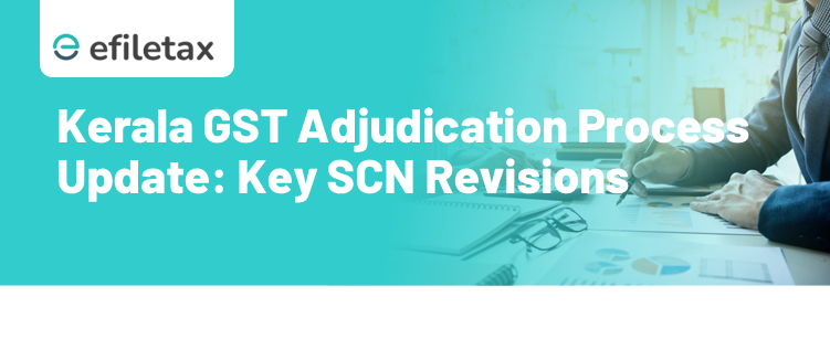 Kerala GST Adjudication Process Update: Key SCN Revisions