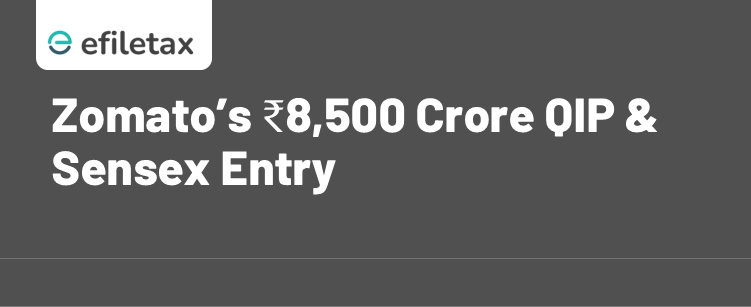 Zomato’s ₹8,500 Crore QIP & Sensex Entry