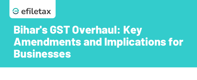Bihar's GST Overhaul: Key Amendments and Implications for Businesses