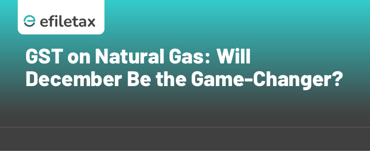 GST on Natural Gas: Will December Be the Game-Changer?