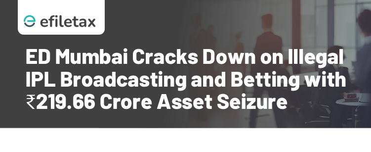 ED Mumbai Cracks Down on Illegal IPL Broadcasting and Betting with ₹219.66 Crore Asset Seizure
