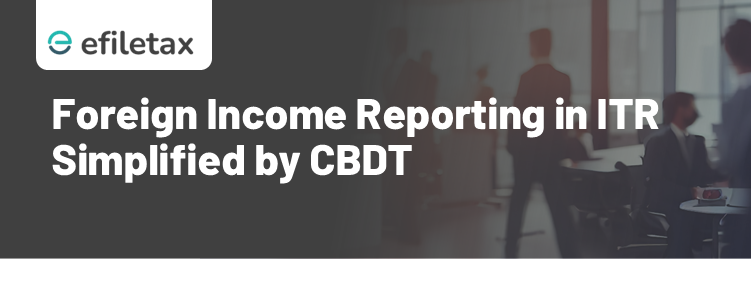 Foreign Income Reporting in ITR Simplified by CBDT