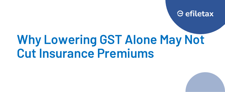 Why Lowering GST Alone May Not Cut Insurance Premiums