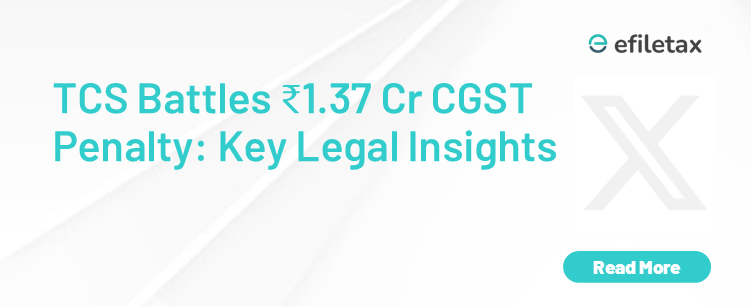 TCS Battles ₹1.37 Cr CGST Penalty: Key Legal Insights