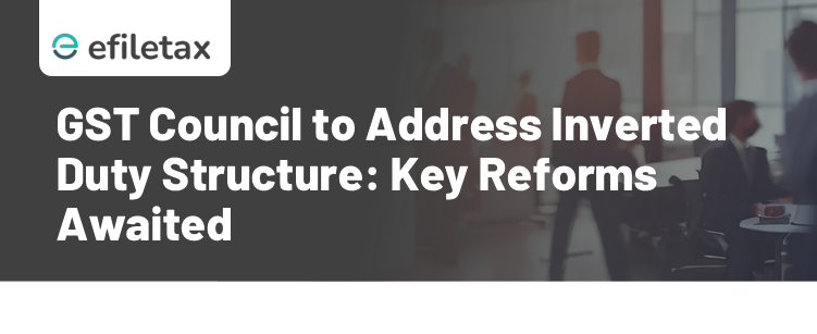 GST Council to Address Inverted Duty Structure: Key Reforms Awaited