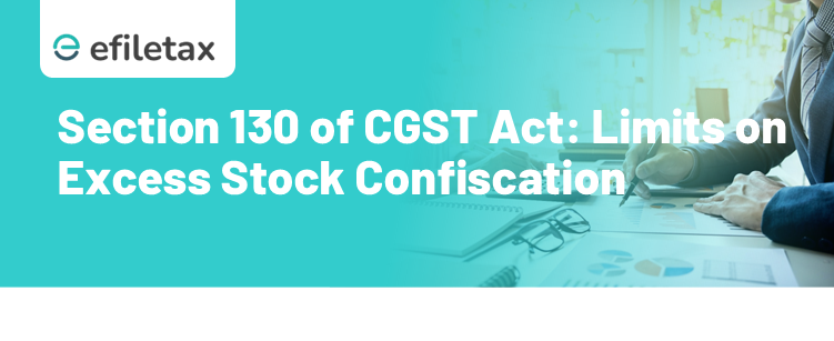 Section 130 of CGST Act: Limits on Excess Stock Confiscation