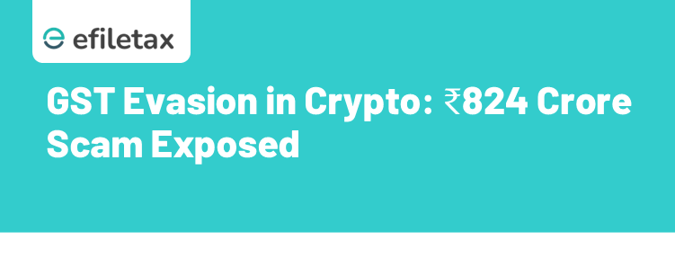 GST Evasion in Crypto: ₹824 Crore Scam Exposed