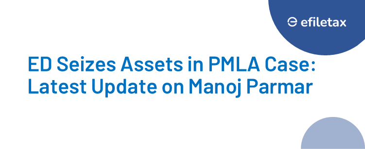 ED Seizes Assets in PMLA Case: Latest Update on Manoj Parmar
