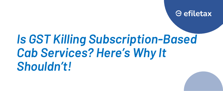 Is GST Killing Subscription-Based Cab Services? Here’s Why It Shouldn’t!