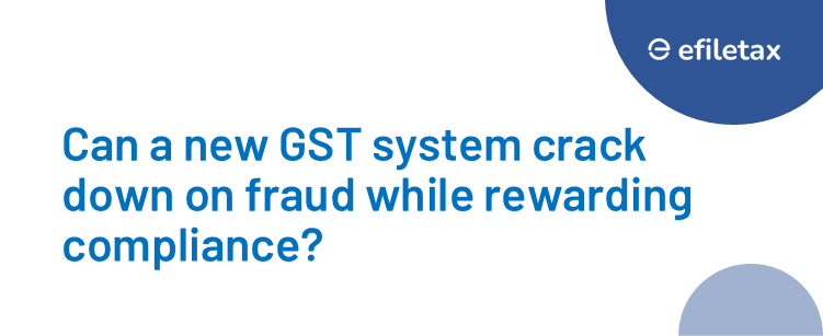 Can a new GST system crack down on fraud while rewarding compliance?