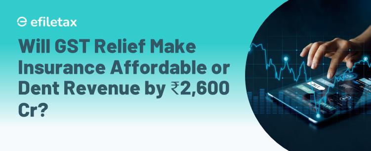 Will GST Relief Make Insurance Affordable or Dent Revenue by ₹2,600 Cr?