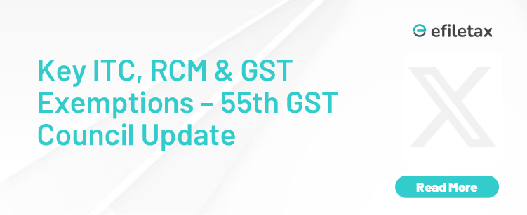 Key ITC, RCM & GST Exemptions – 55th GST Council Update
