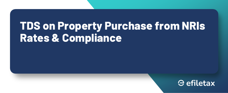 TDS on Property Purchase from NRIs: Rates & Compliance