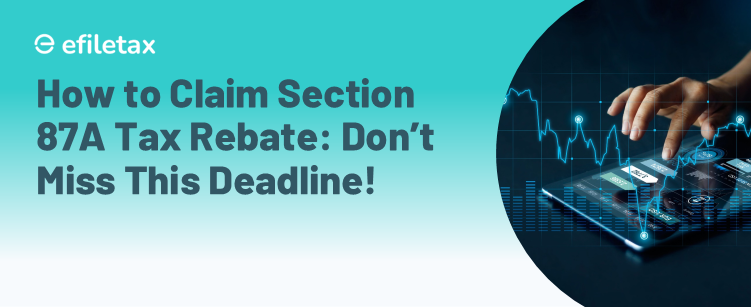 How to Claim Section 87A Tax Rebate: Don’t Miss This Deadline!