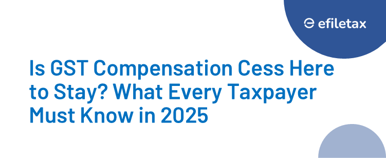 Is GST Compensation Cess Here to Stay? What Every Taxpayer Must Know in 2025