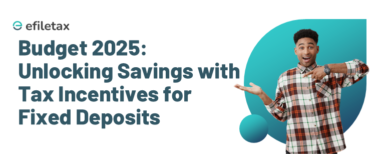 Budget 2025: Unlocking Savings with Tax Incentives for Fixed Deposits