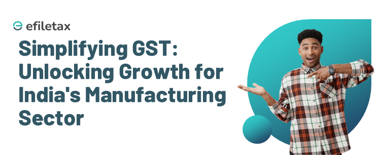 Simplifying GST: Unlocking Growth for India's Manufacturing Sector