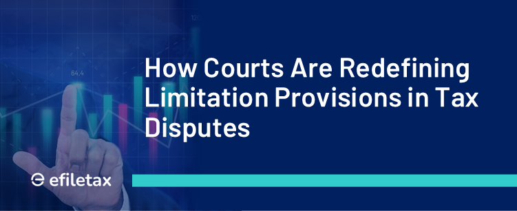 How Courts Are Redefining Limitation Provisions in Tax Disputes