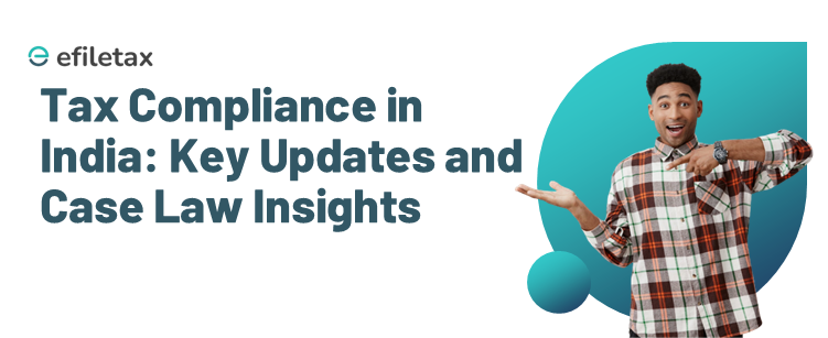 Tax Compliance in India : Key Updates and Case Law Insights