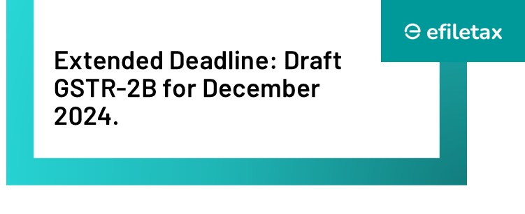 Extended Deadline: Draft GSTR-2B for December 2024.