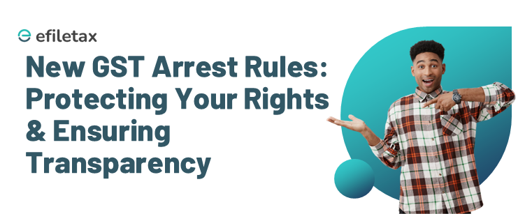 New GST Arrest Rules: Protecting Your Rights & Ensuring Transparency