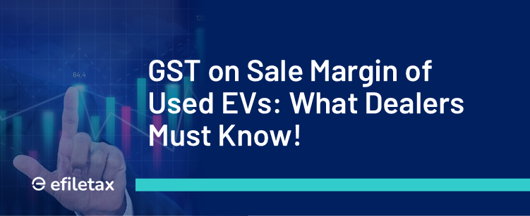 GST on Sale Margin of Used EVs: What Dealers Must Know!