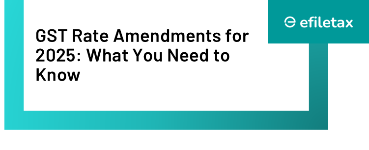 GST Rate Amendments for 2025: What You Need to Know