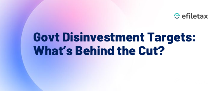 Govt Disinvestment Targets: What’s Behind the Cut?