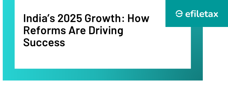 India’s 2025 Growth: How Reforms Are Driving Success

