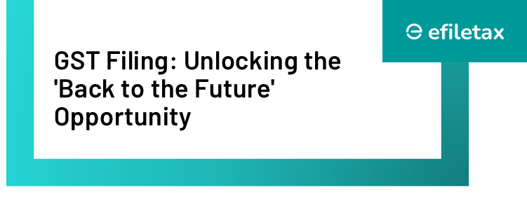GST Filing: Unlocking the 'Back to the Future' Opportunity