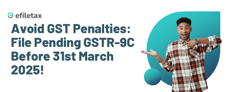 Avoid GST Penalties: File Pending GSTR-9C Before 31st March 2025!