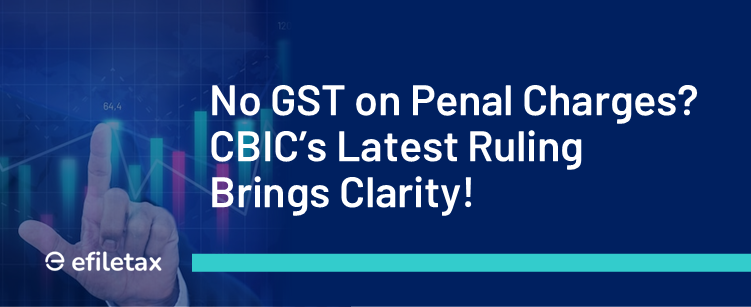 No GST on Penal Charges? CBIC’s Latest Ruling Brings Clarity!