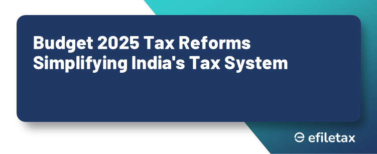 Budget 2025 Tax Reforms: Simplifying India's Tax System

