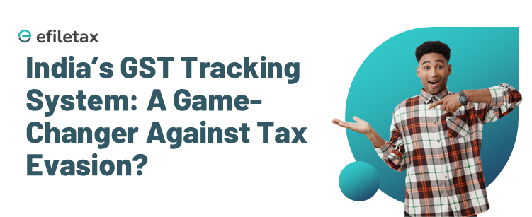 Indiaβs GST Tracking System: A Game-Changer Against Tax Evasion?
