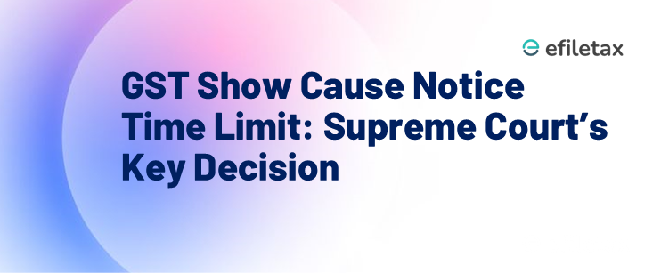 GST Show Cause Notice Time Limit: Supreme Court’s Key Decision