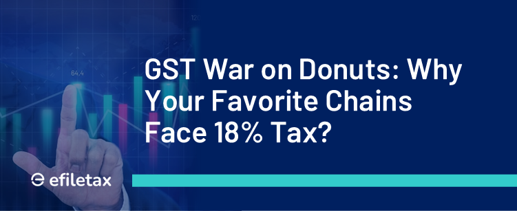 GST War on Donuts: Why Your Favorite Chains Face 18% Tax?

