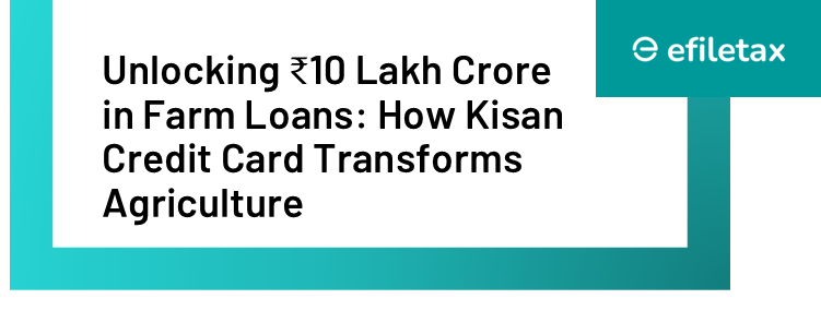 Unlocking ₹10 Lakh Crore in Farm Loans: How Kisan Credit Card Transforms Agriculture