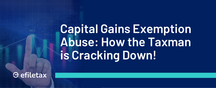 Capital Gains Exemption Abuse: How the Taxman is Cracking Down!